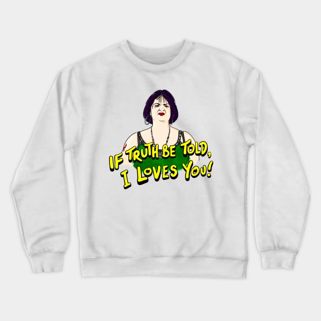 Nessa if truth be told, I loves you Crewneck Sweatshirt by danpritchard